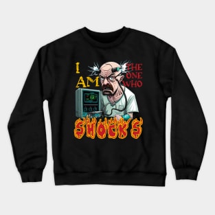 Walter White I Am The One Who Shocks Crewneck Sweatshirt